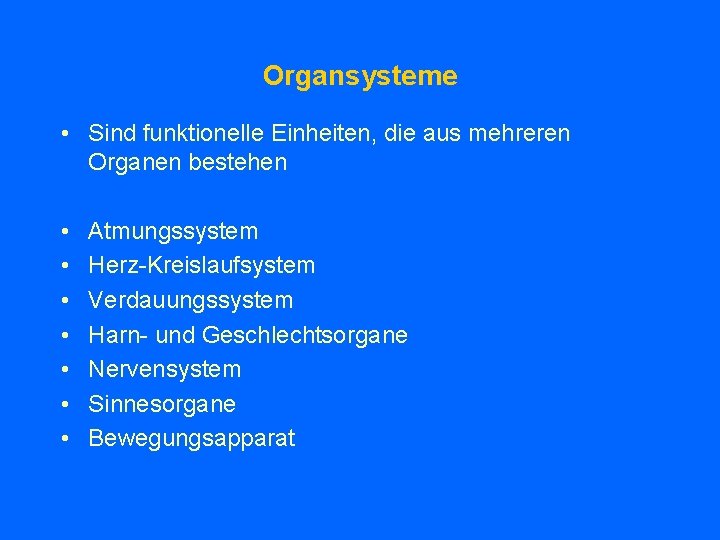 Organsysteme • Sind funktionelle Einheiten, die aus mehreren Organen bestehen • • Atmungssystem Herz-Kreislaufsystem