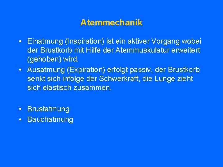 Atemmechanik • Einatmung (Inspiration) ist ein aktiver Vorgang wobei der Brustkorb mit Hilfe der