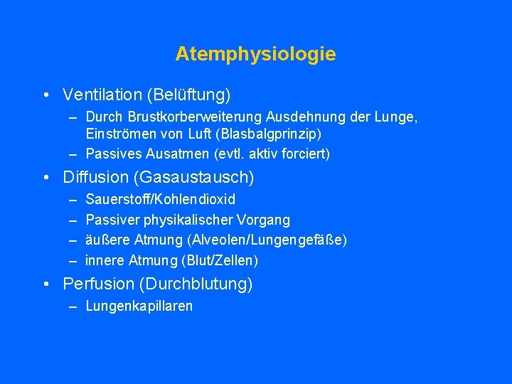 Atemphysiologie • Ventilation (Belüftung) – Durch Brustkorberweiterung Ausdehnung der Lunge, Einströmen von Luft (Blasbalgprinzip)