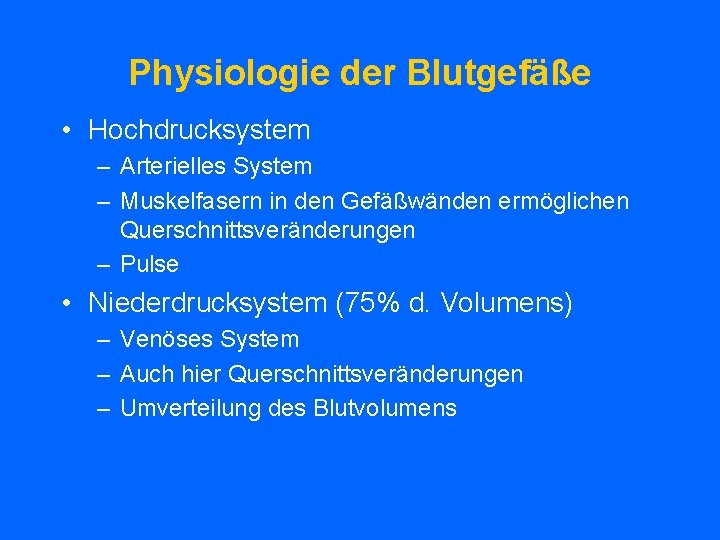 Physiologie der Blutgefäße • Hochdrucksystem – Arterielles System – Muskelfasern in den Gefäßwänden ermöglichen