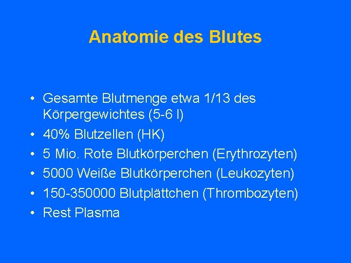 Anatomie des Blutes • Gesamte Blutmenge etwa 1/13 des Körpergewichtes (5 -6 l) •