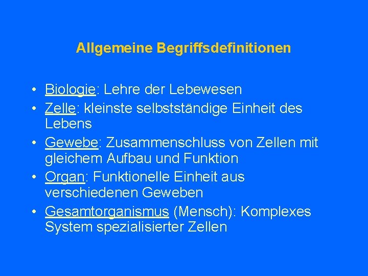 Allgemeine Begriffsdefinitionen • Biologie: Lehre der Lebewesen • Zelle: kleinste selbstständige Einheit des Lebens