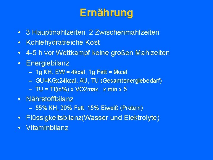 Ernährung • • 3 Hauptmahlzeiten, 2 Zwischenmahlzeiten Kohlehydratreiche Kost 4 -5 h vor Wettkampf