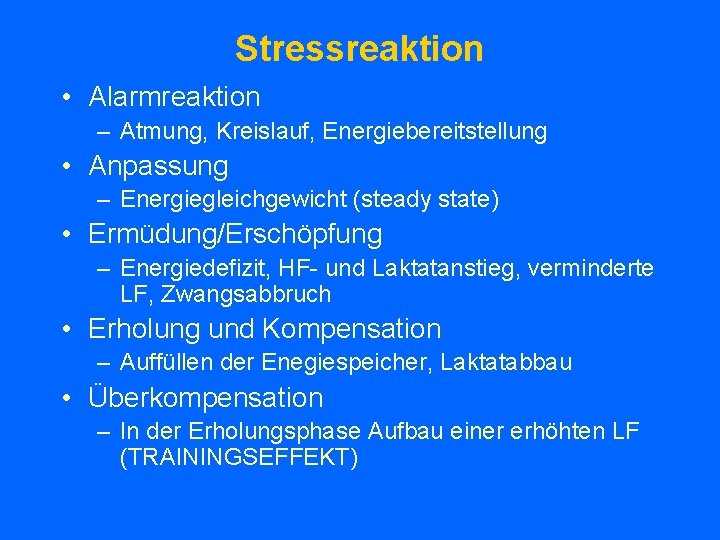 Stressreaktion • Alarmreaktion – Atmung, Kreislauf, Energiebereitstellung • Anpassung – Energiegleichgewicht (steady state) •