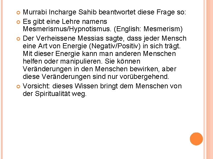 Murrabi Incharge Sahib beantwortet diese Frage so: Es gibt eine Lehre namens Mesmerismus/Hypnotismus. (English: