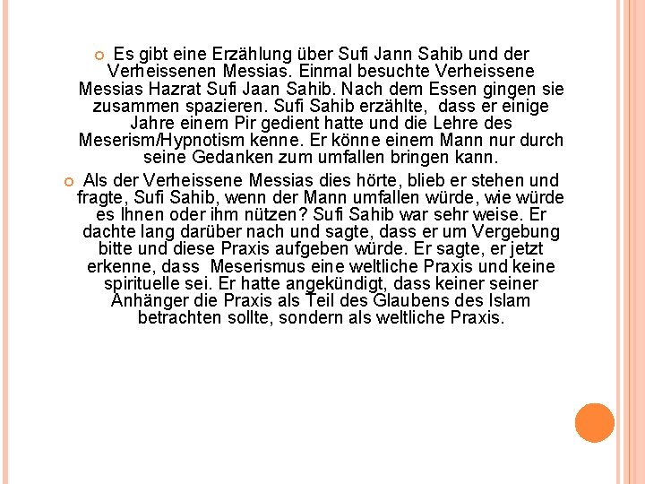 Es gibt eine Erzählung über Sufi Jann Sahib und der Verheissenen Messias. Einmal besuchte