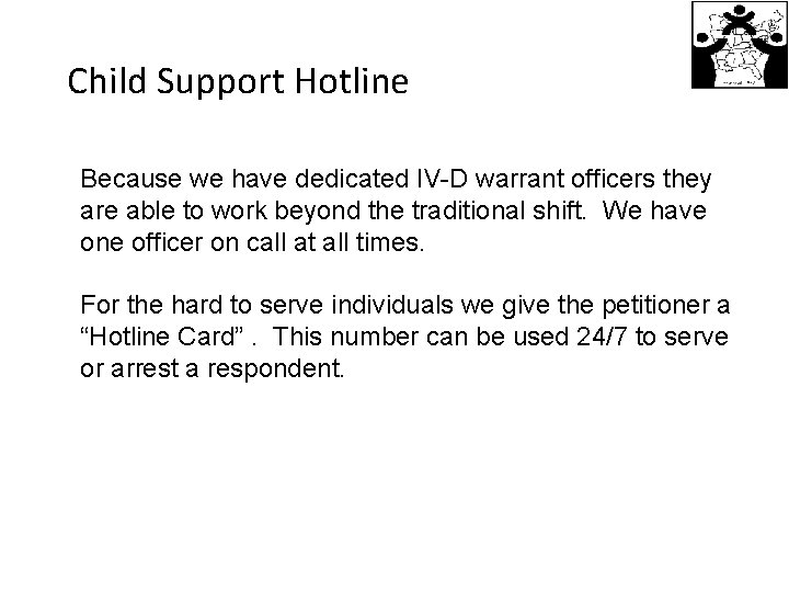 Child Support Hotline Because we have dedicated IV-D warrant officers they are able to