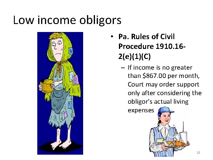 Low income obligors • Pa. Rules of Civil Procedure 1910. 162(e)(1)(C) – If income
