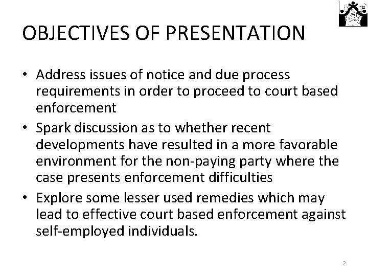 OBJECTIVES OF PRESENTATION • Address issues of notice and due process requirements in order