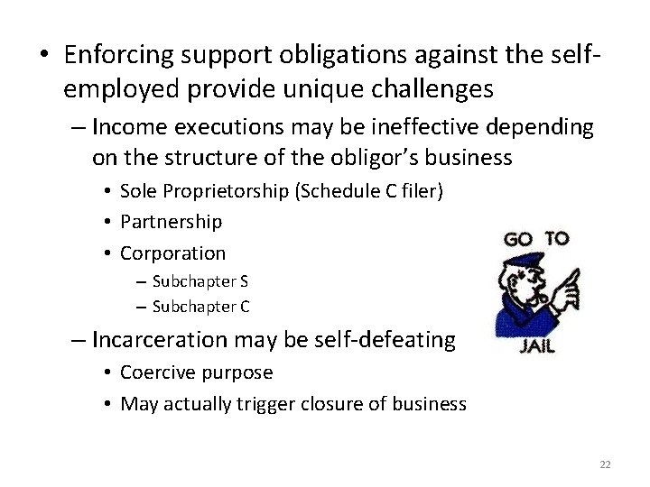  • Enforcing support obligations against the selfemployed provide unique challenges – Income executions