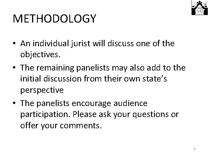 METHODOLOGY • An individual jurist will discuss one of the objectives. • The remaining