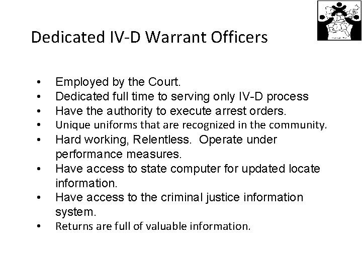 Dedicated IV-D Warrant Officers • • Employed by the Court. Dedicated full time to