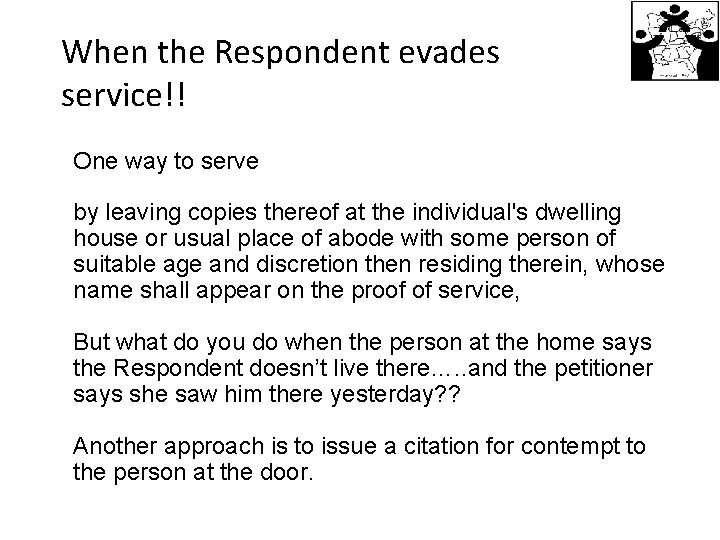 When the Respondent evades service!! One way to serve by leaving copies thereof at