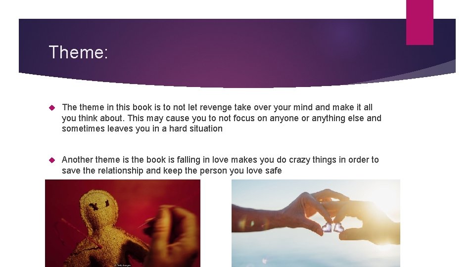 Theme: The theme in this book is to not let revenge take over your