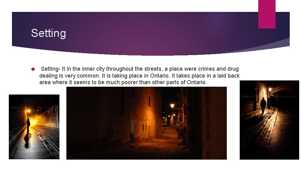 Setting- It in the inner city throughout the streets, a place were crimes and
