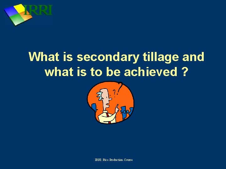 What is secondary tillage and what is to be achieved ? IRRI: Rice Production