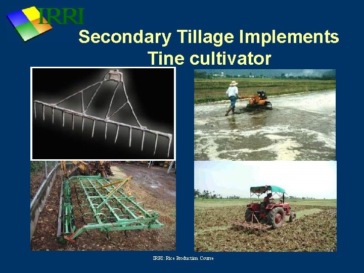 Secondary Tillage Implements Tine cultivator IRRI: Rice Production Course 