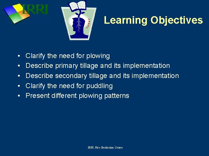 Learning Objectives • • • Clarify the need for plowing Describe primary tillage and