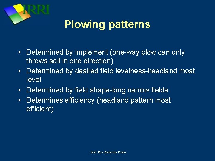 Plowing patterns • Determined by implement (one-way plow can only throws soil in one