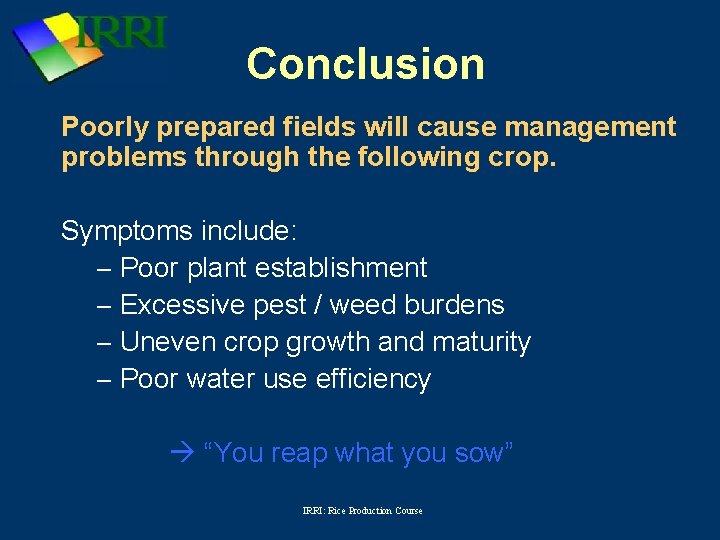 Conclusion Poorly prepared fields will cause management problems through the following crop. Symptoms include: