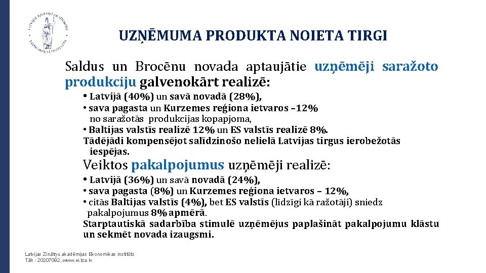 UZŅĒMUMA PRODUKTA NOIETA TIRGI Saldus un Brocēnu novada aptaujātie uzņēmēji saražoto produkciju galvenokārt realizē: