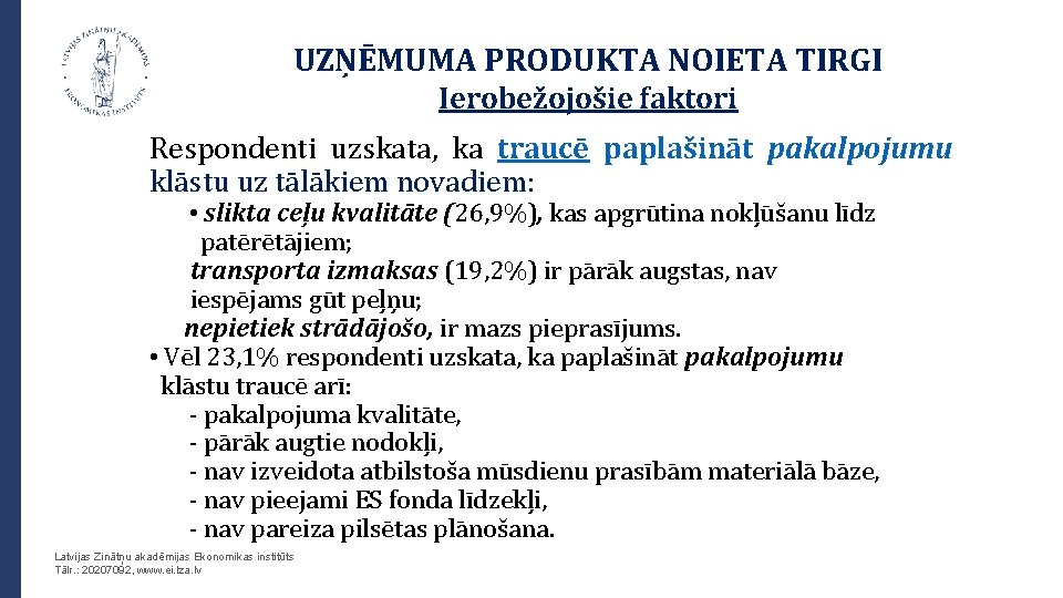 UZŅĒMUMA PRODUKTA NOIETA TIRGI Ierobežojošie faktori Respondenti uzskata, ka traucē paplašināt pakalpojumu klāstu uz