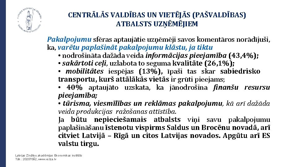 CENTRĀLĀS VALDĪBAS UN VIETĒJĀS (PAŠVALDĪBAS) ATBALSTS UZŅĒMĒJIEM Pakalpojumu sfēras aptaujātie uzņēmēji savos komentāros norādījuši,