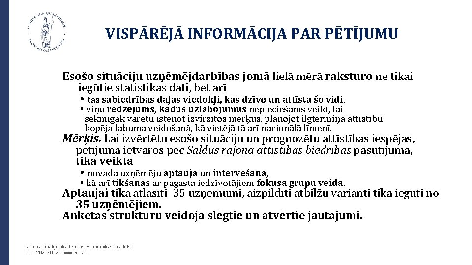 VISPĀRĒJĀ INFORMĀCIJA PAR PĒTĪJUMU Esošo situāciju uzņēmējdarbības jomā lielā mērā raksturo ne tikai iegūtie