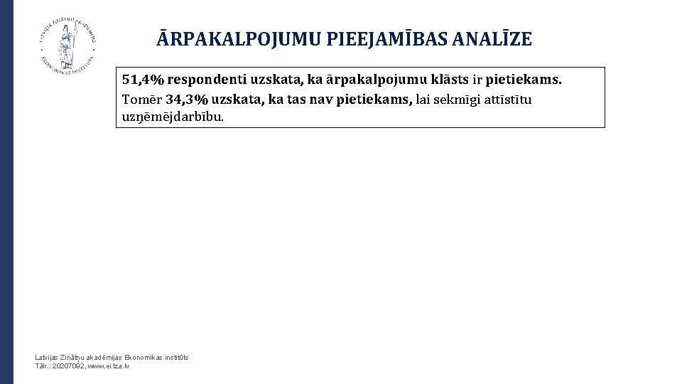 ĀRPAKALPOJUMU PIEEJAMĪBAS ANALĪZE 51, 4% respondenti uzskata, ka ārpakalpojumu klāsts ir pietiekams. Tomēr 34,