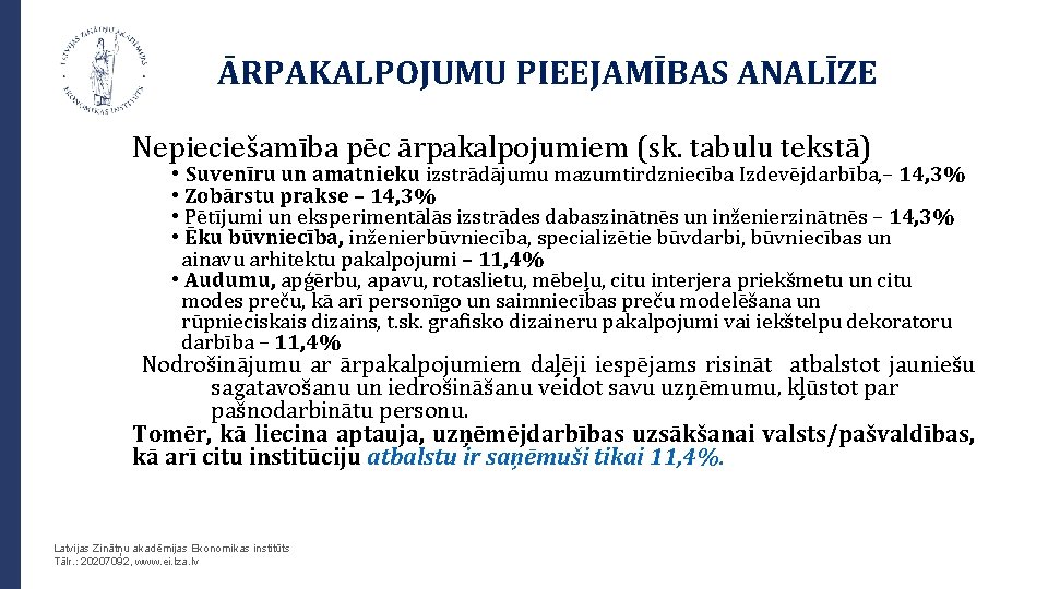 ĀRPAKALPOJUMU PIEEJAMĪBAS ANALĪZE Nepieciešamība pēc ārpakalpojumiem (sk. tabulu tekstā) • Suvenīru un amatnieku izstrādājumu