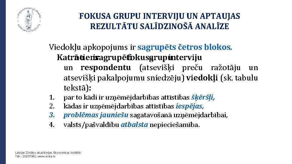 FOKUSA GRUPU INTERVIJU UN APTAUJAS REZULTĀTU SALĪDZINOŠĀ ANALĪZE Viedokļu apkopojums ir sagrupēts četros blokos.