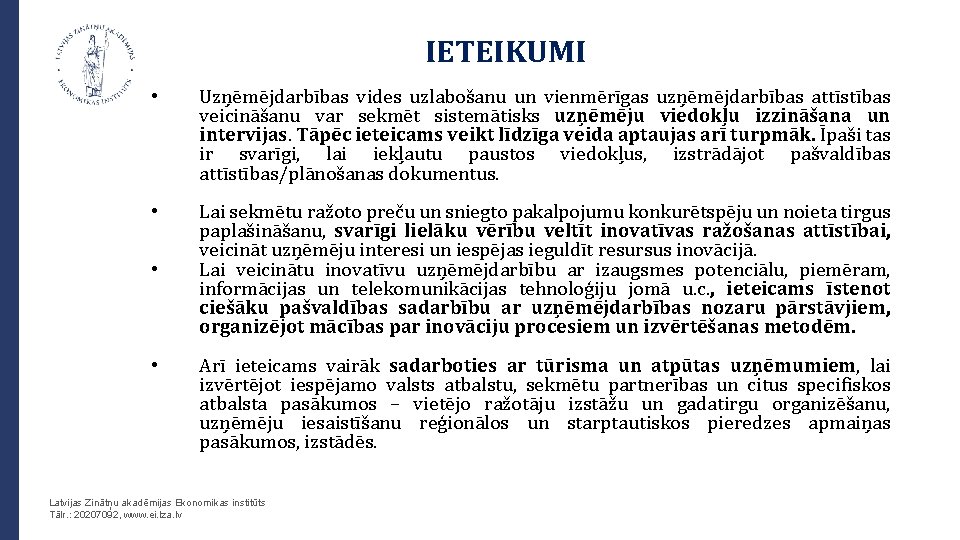 IETEIKUMI • Uzņēmējdarbības vides uzlabošanu un vienmērīgas uzņēmējdarbības attīstības veicināšanu var sekmēt sistemātisks uzņēmēju