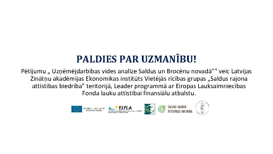 PALDIES PAR UZMANĪBU! Pētījumu „ Uzņēmējdarbības vides analīze Saldus un Brocēnu novadā”" veic Latvijas