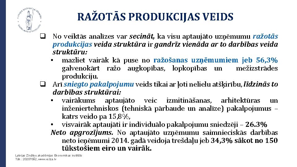 RAŽOTĀS PRODUKCIJAS VEIDS q No veiktās analīzes var secināt, ka visu aptaujāto uzņēmumu ražotās