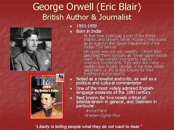 George Orwell (Eric Blair) British Author & Journalist n n 1903 -1950 Born in