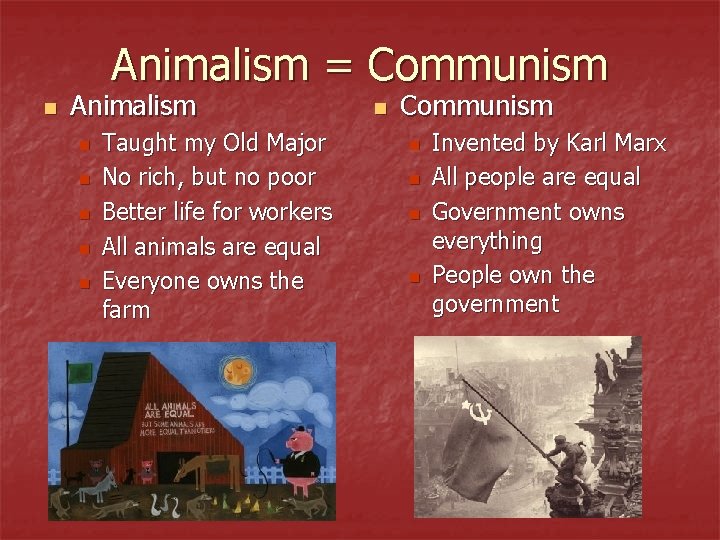 Animalism = Communism n Animalism n n n Taught my Old Major No rich,