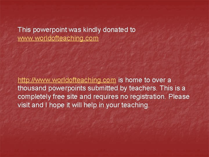 This powerpoint was kindly donated to www. worldofteaching. com http: //www. worldofteaching. com is