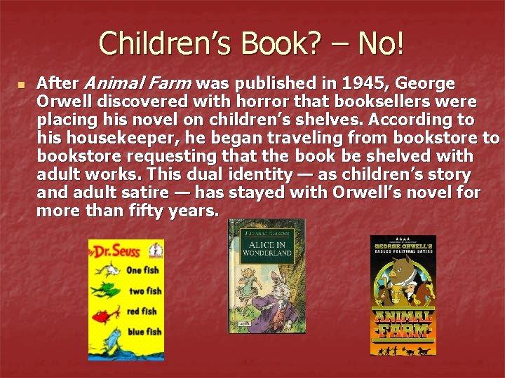 Children’s Book? – No! n After Animal Farm was published in 1945, George Orwell