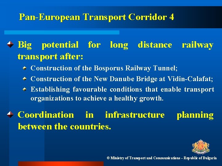 Pan-European Transport Corridor 4 Big potential for long distance railway transport after: Construction of