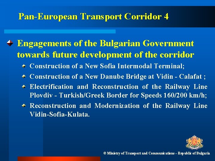 Pan-European Transport Corridor 4 Engagements of the Bulgarian Government towards future development of the Pan-European Transport Corridor 4 Engagements of the Bulgarian Government towards future development of the