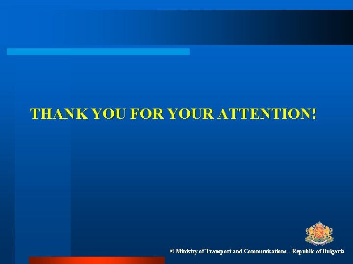 THANK YOU FOR YOUR ATTENTION! © Ministry of Transport and Communications – Republic of THANK YOU FOR YOUR ATTENTION! © Ministry of Transport and Communications – Republic of