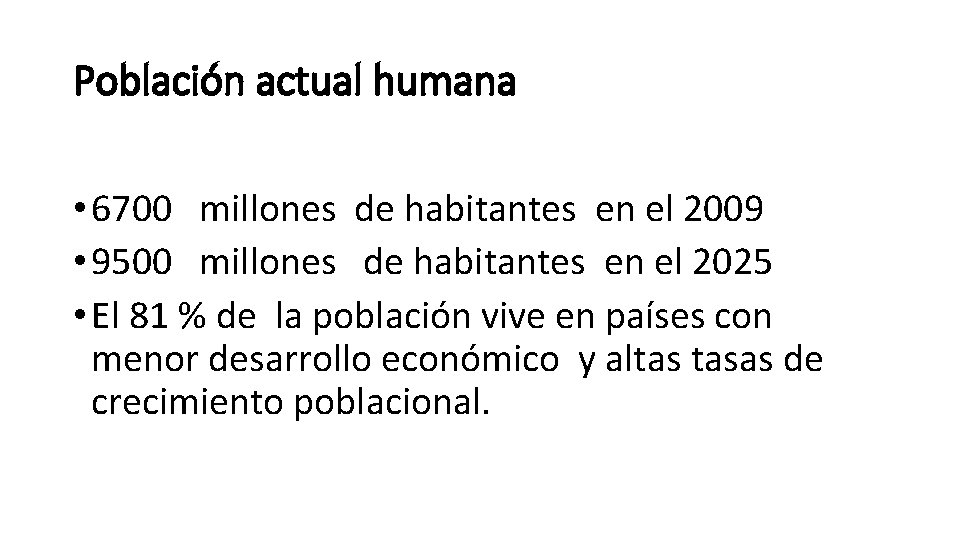 Población actual humana • 6700 millones de habitantes en el 2009 • 9500 millones