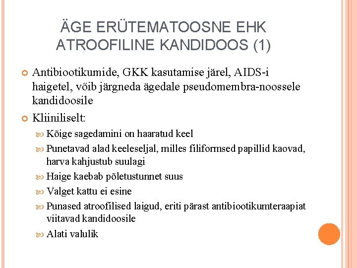 ÄGE ERÜTEMATOOSNE EHK ATROOFILINE KANDIDOOS (1) Antibiootikumide, GKK kasutamise järel, AIDS-i haigetel, võib järgneda