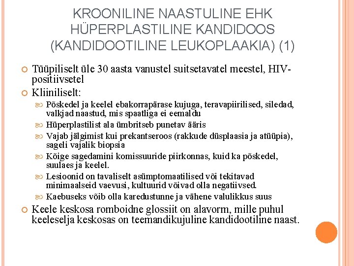 KROONILINE NAASTULINE EHK HÜPERPLASTILINE KANDIDOOS (KANDIDOOTILINE LEUKOPLAAKIA) (1) Tüüpiliselt üle 30 aasta vanustel suitsetavatel