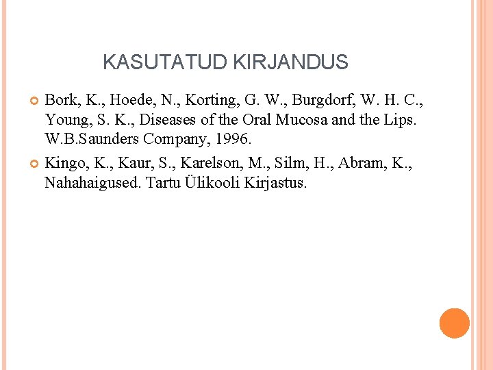 KASUTATUD KIRJANDUS Bork, K. , Hoede, N. , Korting, G. W. , Burgdorf, W.