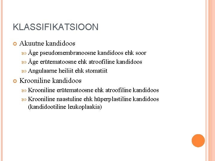 KLASSIFIKATSIOON Akuutne kandidoos Äge pseudomembranoosne kandidoos ehk soor Äge erütematoosne ehk atroofiline kandidoos Angulaarne