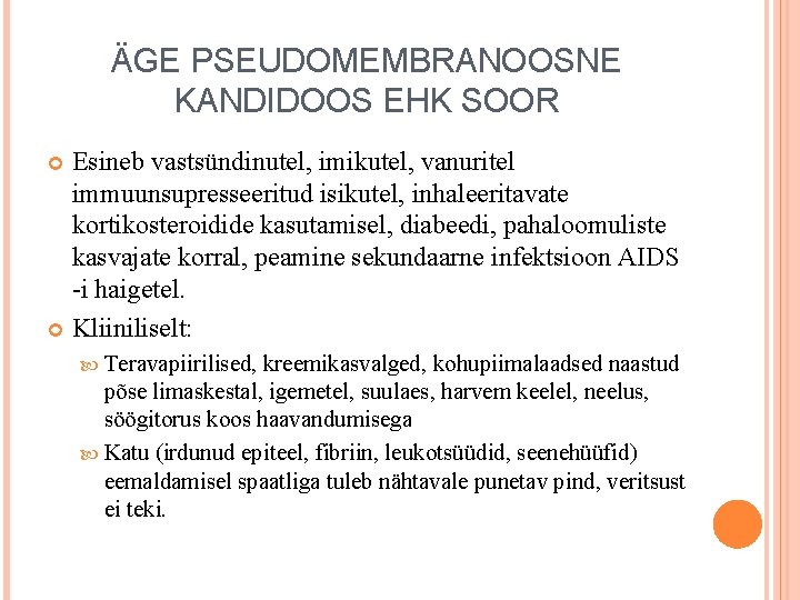 ÄGE PSEUDOMEMBRANOOSNE KANDIDOOS EHK SOOR Esineb vastsündinutel, imikutel, vanuritel immuunsupresseeritud isikutel, inhaleeritavate kortikosteroidide kasutamisel,