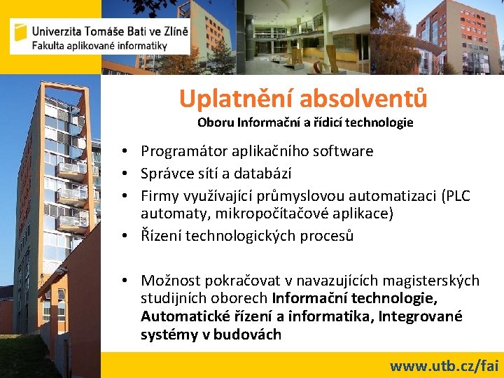 Uplatnění absolventů Oboru Informační a řídicí technologie • Programátor aplikačního software • Správce sítí