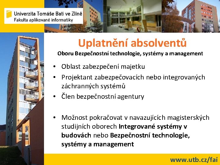 Uplatnění absolventů Oboru Bezpečnostní technologie, systémy a management • Oblast zabezpečení majetku • Projektant