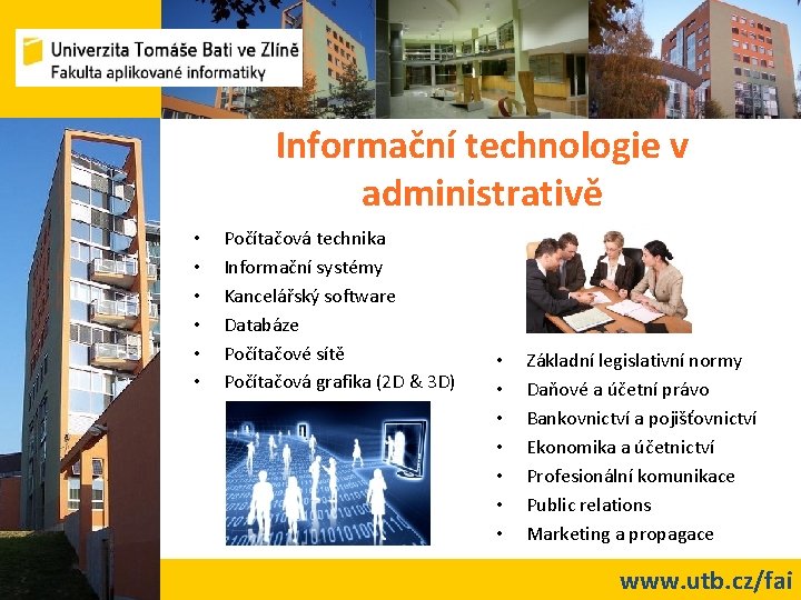 Informační technologie v administrativě • • • Počítačová technika Informační systémy Kancelářský software Databáze